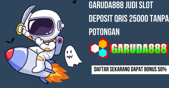 Garuda888 Judi Slot Deposit Qris 25000 Tanpa Potongan