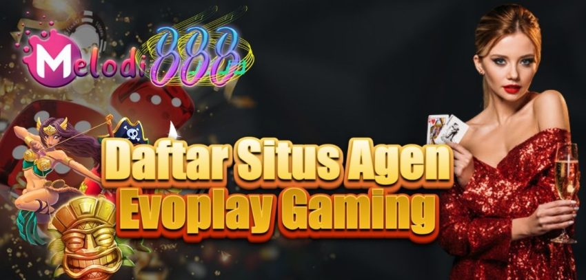 Daftar Situs Agen Evoplay Gaming