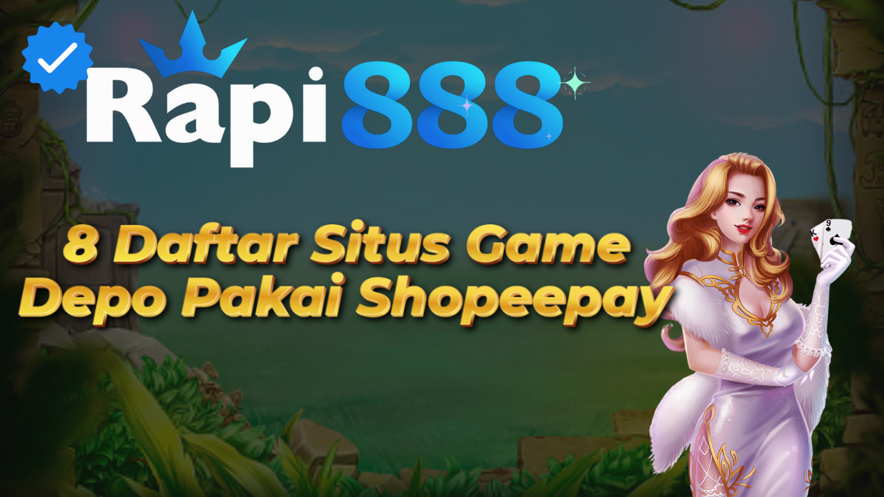 8 Daftar Situs Game Depo Pakai Shopeepay