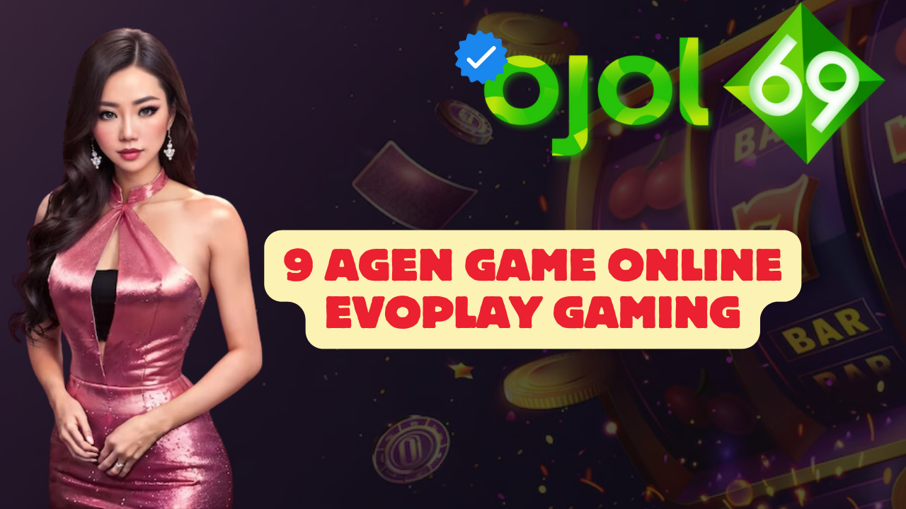 9 Agen Game Online Evoplay Gaming