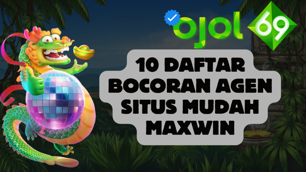 10 Daftar Bocoran Agen Situs Mudah Maxwin