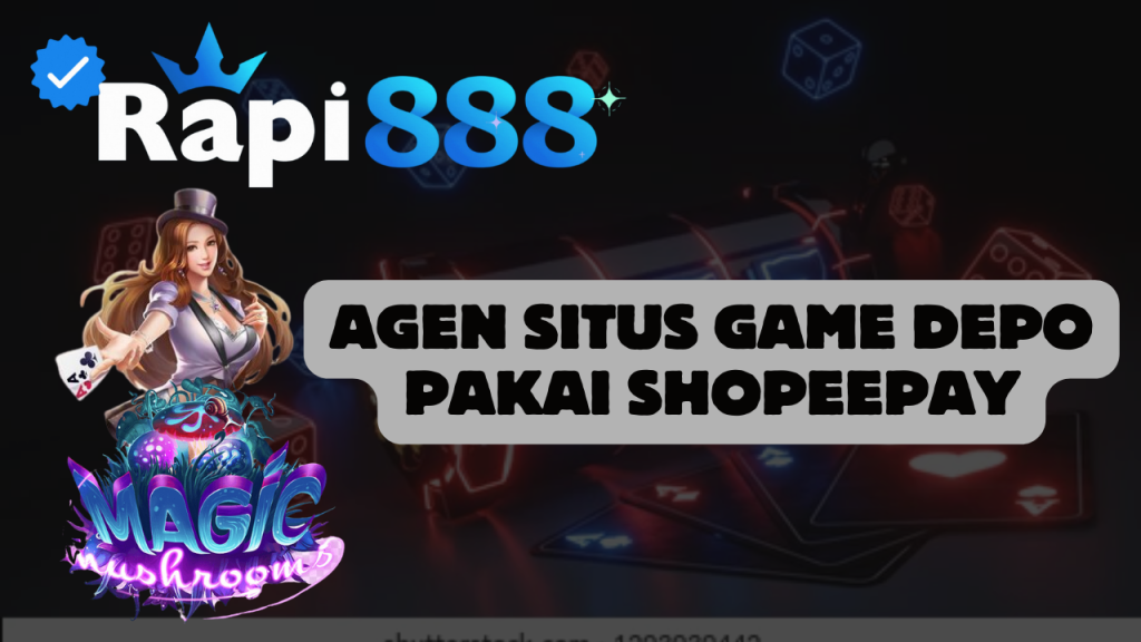 Agen Situs Game Depo Pakai Shopeepay