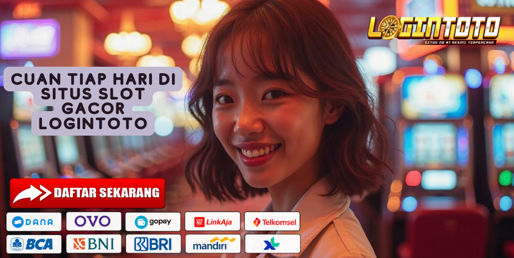 CUAN TIAP HARI DI SITUS SLOT GACOR LOGINTOTO